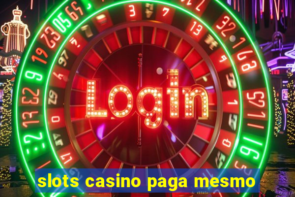 slots casino paga mesmo