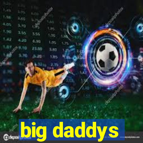 big daddys