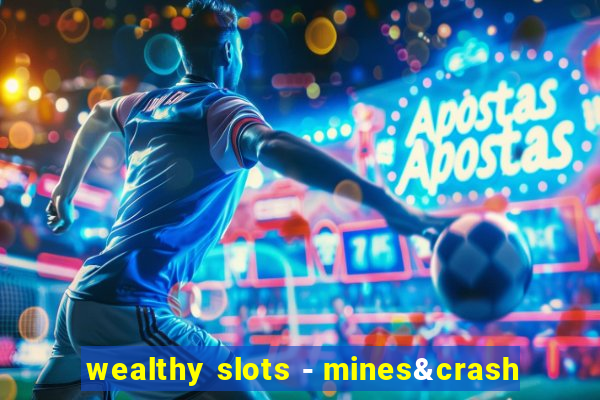 wealthy slots - mines&crash