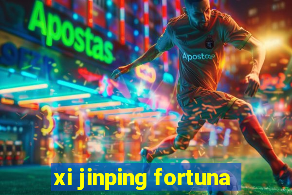 xi jinping fortuna