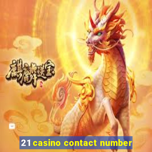 21 casino contact number