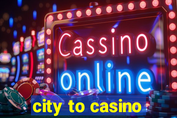 city to casino