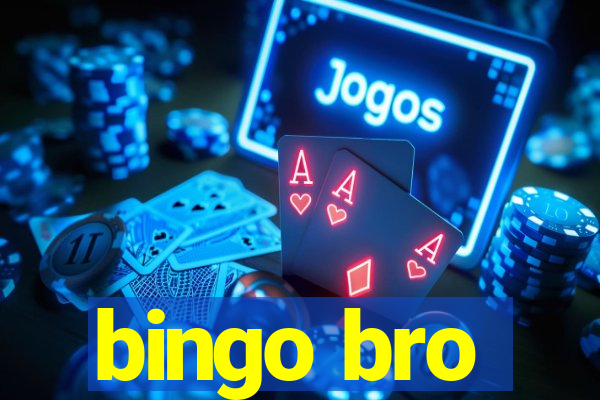 bingo bro