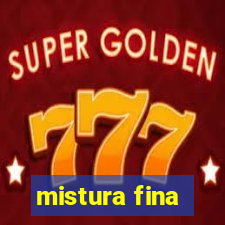 mistura fina