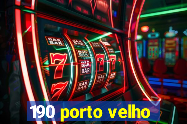 190 porto velho