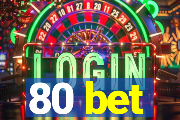 80 bet