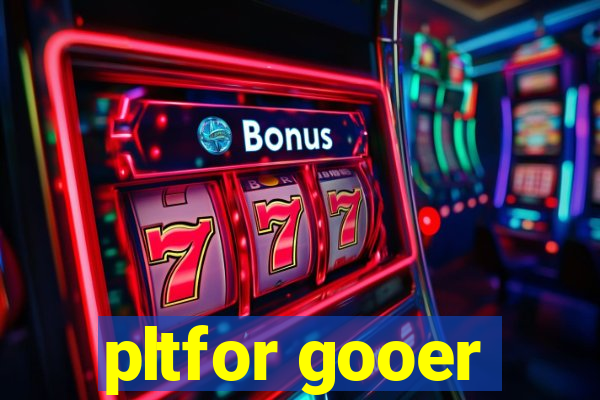 pltfor gooer