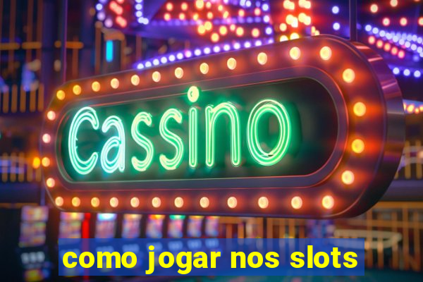 como jogar nos slots