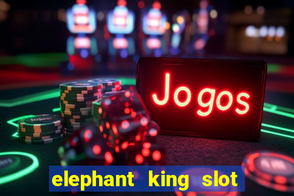 elephant king slot big win