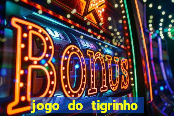 jogo do tigrinho de verdade