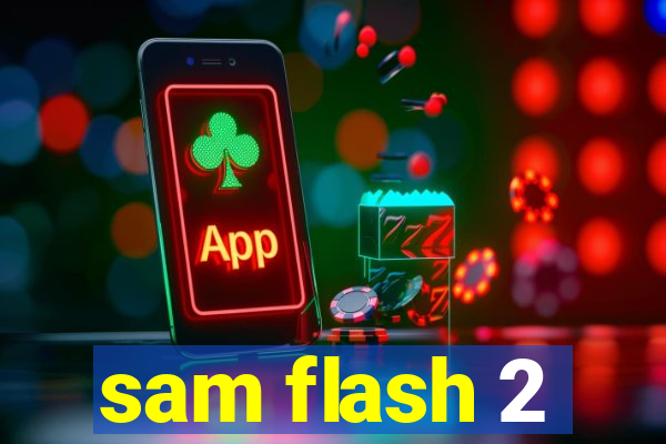 sam flash 2