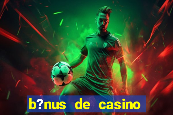 b?nus de casino sem depósito