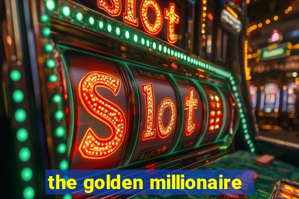 the golden millionaire