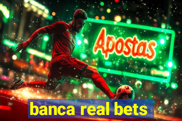 banca real bets