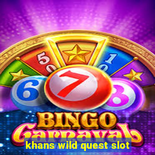 khans wild quest slot