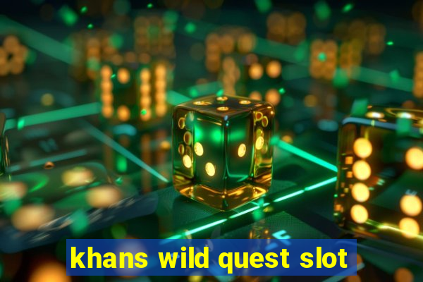 khans wild quest slot