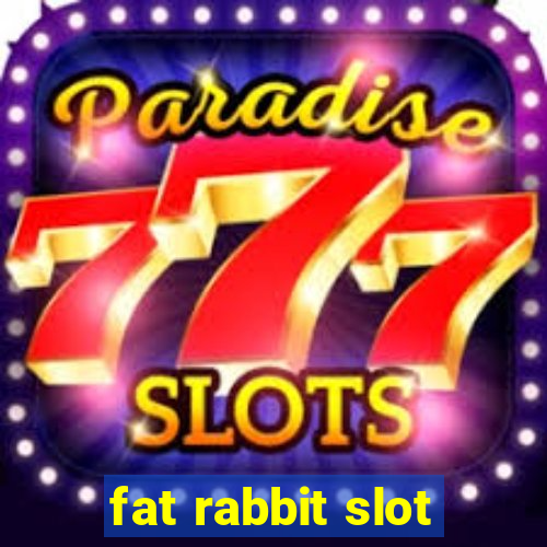 fat rabbit slot