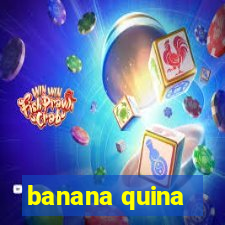 banana quina