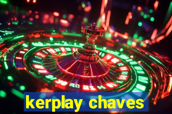 kerplay chaves