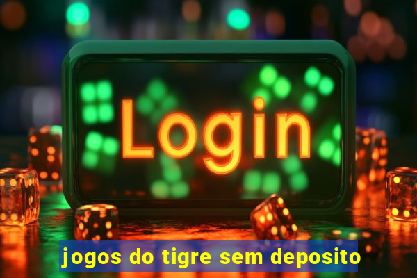 jogos do tigre sem deposito