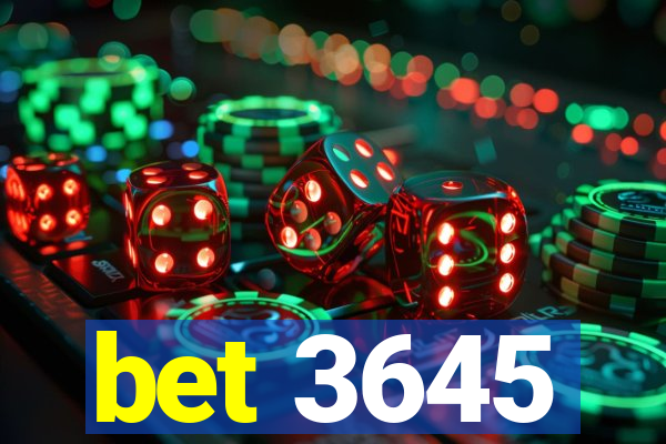 bet 3645