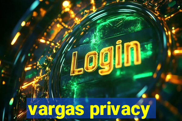 vargas privacy