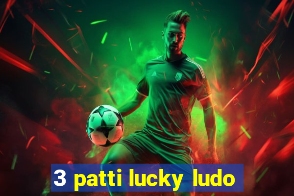 3 patti lucky ludo