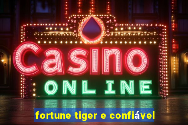 fortune tiger e confiável