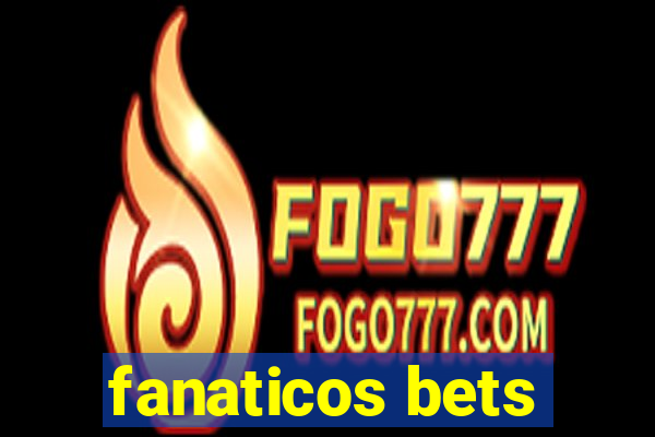 fanaticos bets