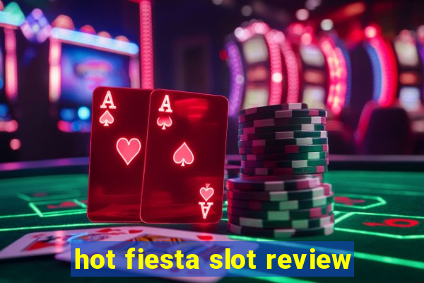 hot fiesta slot review