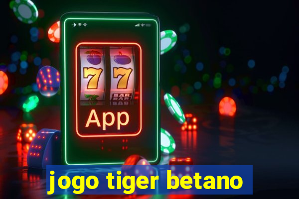 jogo tiger betano