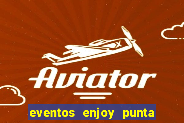 eventos enjoy punta del este