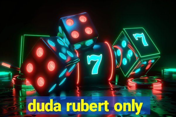 duda rubert only