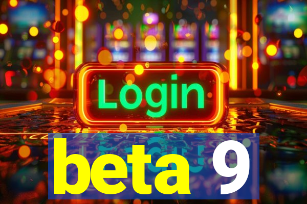 beta 9