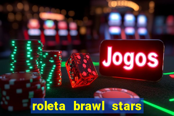 roleta brawl stars 2024 84 brawlers