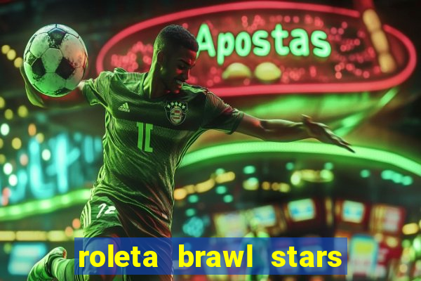 roleta brawl stars 2024 84 brawlers