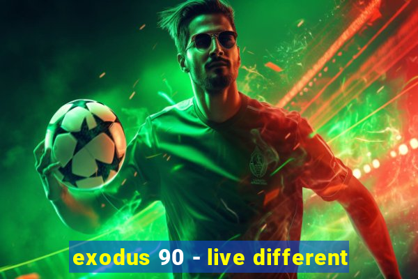 exodus 90 - live different