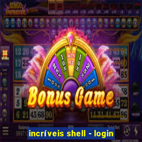 incríveis shell - login