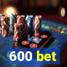 600 bet