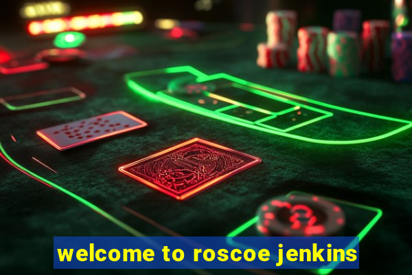 welcome to roscoe jenkins