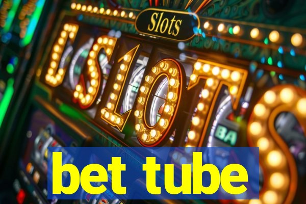 bet tube