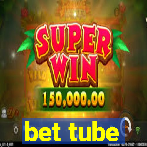 bet tube