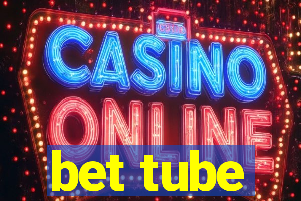 bet tube