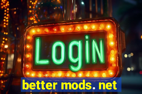 better mods. net