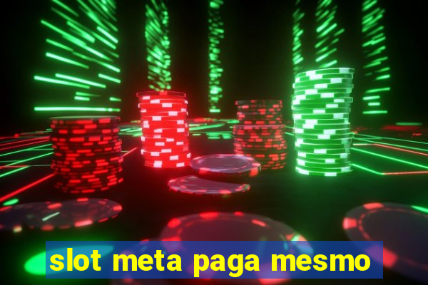 slot meta paga mesmo