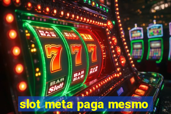 slot meta paga mesmo