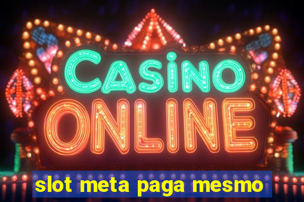 slot meta paga mesmo