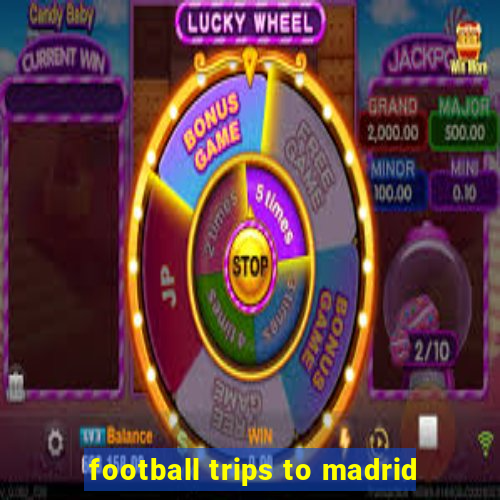 football trips to madrid