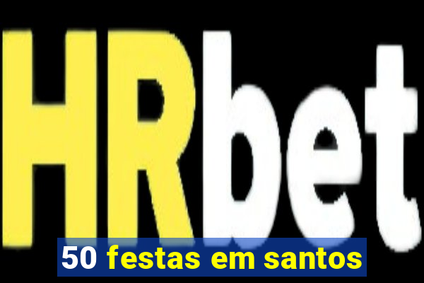 50 festas em santos