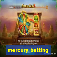 mercury betting